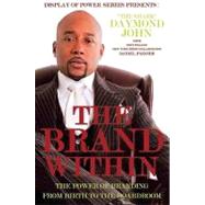 The Brand Within: The Power of Branding from Birth to the Boardroom by John, Daymond, 9780982596210