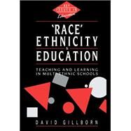 Race, Ethnicity and Education: Teaching and Learning in Multi-Ethnic Schools by Gillborn,David, 9781138156210