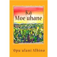 Ka Moe`uhane by Albino, `opu`ulani Wallace, 9781503396210