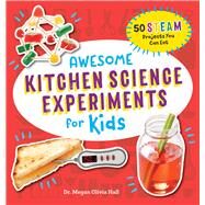 Awesome Kitchen Science Experiments for Kids by Hall, Megan Olivia, Dr., 9781641526210