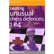 Beating Unusual Chess Defences: 1 e4 Dealing with the Scandinavian, Pirc, Modern, Alekhine and other tricky lines by Greet, Dr Andrew, 9781857446210