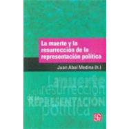 La muerte y la resurreccion de la representacion politica/ Death and Resolution of the Political Representation by Abal Medina, Juan Manuel, 9789505576210