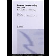 Between Understanding and Trust: The Public, Science and Technology by Dierkes,Meinolf, 9780415516211