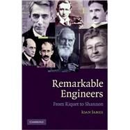 Remarkable Engineers: From Riquet to Shannon by Ioan James, 9780521516211