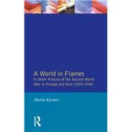 A World in Flames: A Short History of the Second World War in Europe and Asia 1939-1945 by Kitchen; Martin, 9781138836211