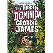 The Hidden Dominion of Geordie James by Dawson, Mike, 9781454956211