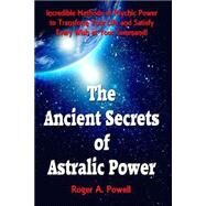 The Ancient Secrets of Astralic Power by Powell, Roger A., 9781523636211
