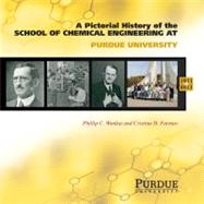A Pictorial History of Chemical Engineering at Purdue University, 1911-2011 by Wankat, Phillip C.; Farmus, Cristina D., 9781557536211