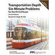 PPI Transportation Depth Six-Minute Problems for the PE Civil Exam, 7th Edition –– Contains 91 Practice Problems for the PE Civil Exam by Voigt, Norman R., 9781591266211