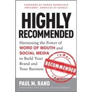 Highly Recommended: Harnessing the Power of Word of Mouth and Social Media to Build Your Brand and Your Business by Rand, Paul, 9780071816212
