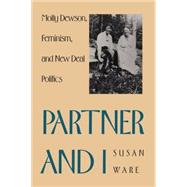 Partner and I : Molly Dewson, Feminism, and New Deal Politics by Susan Ware, 9780300046212