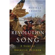 Revolution Song The Story of America's Founding in Six Remarkable Lives by Shorto, Russell, 9780393356212