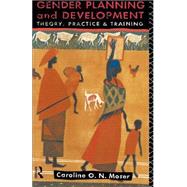 Gender Planning and Development: Theory, Practice and Training by Moser; Caroline O.N., 9780415056212