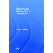 Public Private Partnerships in Construction by Cartlidge; Duncan, 9780415366212