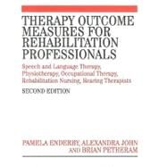 Therapy Outcome Measures for Rehabilitation Professionals : Speech and Language Therapy, Physiotherapy, Occupational Therapy by Enderby, Pamela; John, Alexandra; Petheram, Brian, 9780470026212