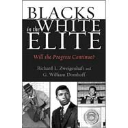 Blacks in the White Elite Will the Progress Continue? by Zweigenhaft, Richard L.; Domhoff, G. William, 9780742516212