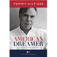 American Dreamer My Life in Fashion & Business by Hilfiger, Tommy; Knobler, Peter; Jones, Quincy, 9781101886212