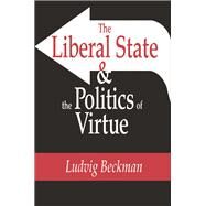 The Liberal State and the Politics of Virtue by Beckman,Ludvig, 9781138516212