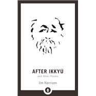 After Ikkyu and Other Poems by HARRISON, JIM, 9781611806212