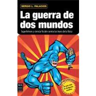 La guerra de dos mundos Superhroes y ciencia ficcin contra las leyes de la fsica by Palacios, Sergio L., 9788415256212