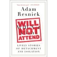 Will Not Attend Lively Stories of Detachment and Isolation by Resnick, Adam, 9780147516213