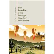 The Trouble with Foreign Investor Protection by Van Harten, Gus, 9780198866213