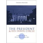 The President and His Inner Circle by Preston, Thomas, 9780231116213