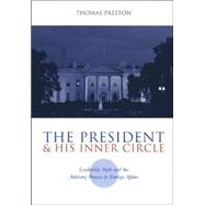 The President and His Inner Circle by Preston, Thomas, 9780231116213