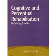 Cognitive and Perceptual Rehabilitation: Optimizing Function by Gillen, Glen, 9780323046213