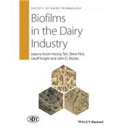Biofilms in the Dairy Industry by Teh, Koon Hoong; Flint, Steve; Brooks, John; Knight, Geoff, 9781118876213