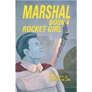 Marshal: Rocket Girl by Minnick, Harvey O., Jr., 9781490716213