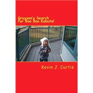 Grayson's Search for Boo Boo Kabuta! by Curtis, Kevin J., 9781503056213