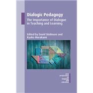 Dialogic Pedagogy The Importance of Dialogue in Teaching and Learning by Skidmore, David; Murakami, Kyoko, 9781783096213