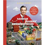 Mister Rogers' Neighborhood A Visual History by Fred Rogers Productions; Lybarger, Tim; Wagner, Melissa; McGuiggan, Jenna; Hanks, Tom, 9781984826213