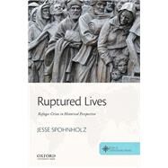Ruptured Lives Refugee Crises in Historical Perspective by Spohnholz, Jesse; Spohnholz, Jesse; Stratton, Clif, 9780190696214