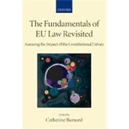 The Fundamentals of EU Law Revisited Assessing the Impact of the Constitutional Debate by Barnard, Catherine, 9780199226214