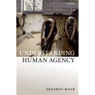 Understanding Human Agency by Mayr, Erasmus, 9780199606214