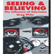 Seeing and Believing: The Influence of Television by Philo,Greg, 9780415036214