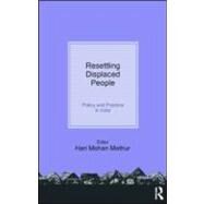 Resettling Displaced  People: Policy and Practice in India by Mathur,Hari Mohan, 9780415586214