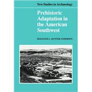 Prehistoric Adaptation in the American Southwest by Rosalind L. Hunter-Anderson, 9780521106214