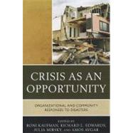 Crisis as an Opportunity Organizational and Community Responses to Disasters by Kaufman, Roni; Edwards, Richard; Mirsky, Julia; Avgar, Amos, 9780761856214