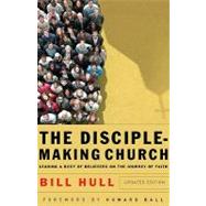 The Disciple-making Church: Leading a Body of Believers on the Journey of Faith by Hull, Bill, 9780801066214