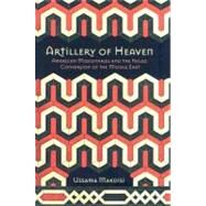 Artillery of Heaven: American Missionaries and the Failed Conversion of the Middle East by Makdisi, Ussama, 9780801446214