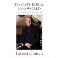 The Cathedral of the World A Universalist Theology by CHURCH, FORREST, 9780807006214