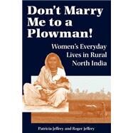 Don't Marry Me To A Plowman!: Women's Everyday Lives In Rural North India by Jeffery,Patricia, 9780813326214