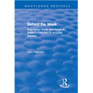 Behind the Mask: Regulating Health and Safety in Britain's Offshore Oil and Gas Industry by Paterson,John, 9781138736214