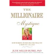 Millionaire Mystique How Working Women Become Wealthy - And How You Can, Too! by Burke PhD, Jude Miller, 9781857886214
