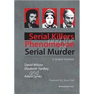 Serial Killers and the Phenomenon of Serial Murder: A Student Textbook by David Wilson MS RN C, 9781909976214