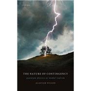 The Nature of Contingency Quantum Physics as Modal Realism by Wilson, Alastair, 9780198846215