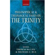 Philosophical and Theological Essays on the Trinity by McCall, Thomas; Rea, Michael, 9780199216215